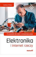 Elektronika i internet rzeczy Przewodnik dla ludzi z prawdziwą pasją 
