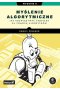 Myślenie algorytmiczne. Jak rozwiązywać problemy za pomocą algorytmów wyd. 2 
