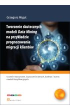 Tworzenie skutecznych modeli Data Mining na przykładzie prognozowania migracji klientów