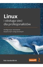 Linux i obsługa sieci dla profesjonalistów. Konfiguracja i stosowanie bezpiecznych usług sieciowych 