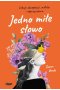 Jedno miłe słowo Lekcje akceptacji, miłości i odpuszczania