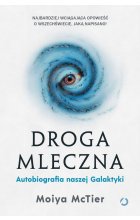 Droga Mleczna. Autobiografia naszej Galaktyki