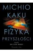 Fizyka przyszłości. Nauka do 2100 roku wyd. 2021 