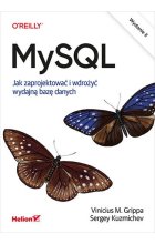 MySQL. Jak zaprojektować i wdrożyć wydajną bazę danych wyd. 2 