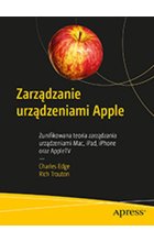 Zarządzanie urządzeniami Apple. Zunifikowana teoria zarządzania urządzeniami Mac, iPad, iPhone oraz AppleTV 