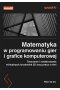 Matematyka w programowaniu gier i grafice komputerowej