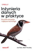 Inżynieria danych w praktyce Kluczowe koncepcje i najlepsze technologie