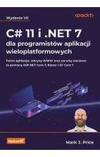 C# 11 i .NET 7 dla programistów aplikacji wieloplatformowych. Twórz aplikacje, witryny WWW oraz serwisy sieciowe za pomocą ASP.NET Core 7, Blazor i EF Core 7. Wydanie VII
