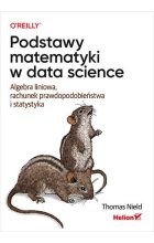 Podstawy matematyki w data science. Algebra liniowa, rachunek prawdopodobieństwa i statystyka 