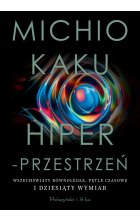 Hiperprzestrzeń. Wszechświaty równoległe, pętle czasowe i dziesiąty wymiar wyd. 2024 