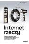 Internet rzeczy. Podstawy programowania aplikacji i serwerów sieciowych w językach C / C +  + , MicroPython i Lua na urządzeniach IoT ESP8266, ESP32 i Arduino