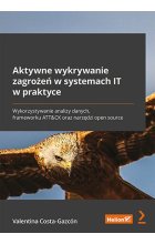 Aktywne wykrywanie zagrożeń w systemach IT w praktyce. Wykorzystywanie analizy danych, frameworku ATT&CK oraz narzędzi open source 