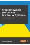 Programowanie sterowane testami w Pythonie. Jak tworzyć skalowalne zestawy testów i aplikacji 