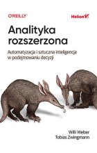 Analityka rozszerzona. Automatyzacja i sztuczna inteligencja w podejmowaniu decyzji