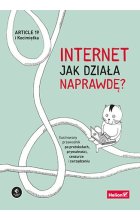 Internet. Jak działa naprawdę? Ilustrowany przewodnik po protokołach, prywatności, cenzurze i zarządzaniu 