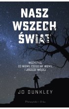 Nasz Wszechświat. Wszystko, co wiemy, czego nie wiemy i jeszcze więcej 