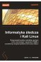 Informatyka śledcza i Kali Linux. Przeprowadź analizy nośników pamięci, ruchu sieciowego i zawartości RAM-u za pomocą narzędzi systemu Kali Linux 2022.x. Wydanie III