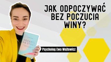 Jak odpoczywać bez poczucia winy? Psycholog radzi 