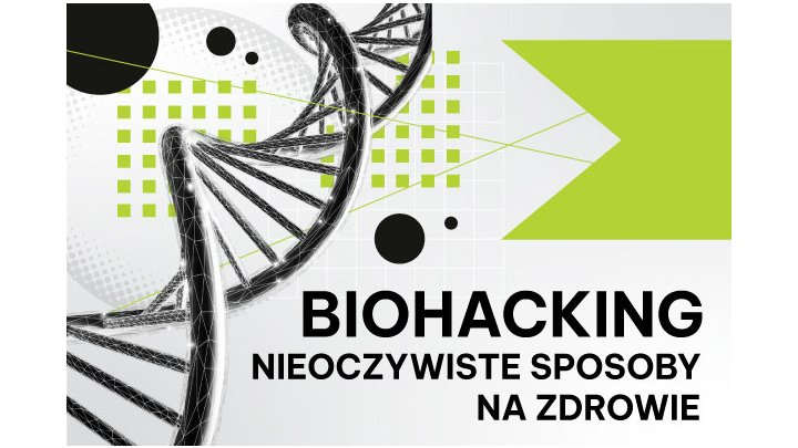 Biohacking – nieoczywiste sposoby na zdrowie