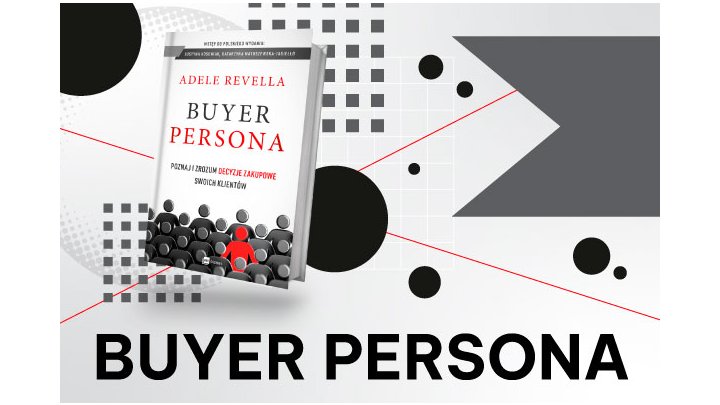 Chcesz pozyskiwać więcej klientów? Stwórz Buyer Personę