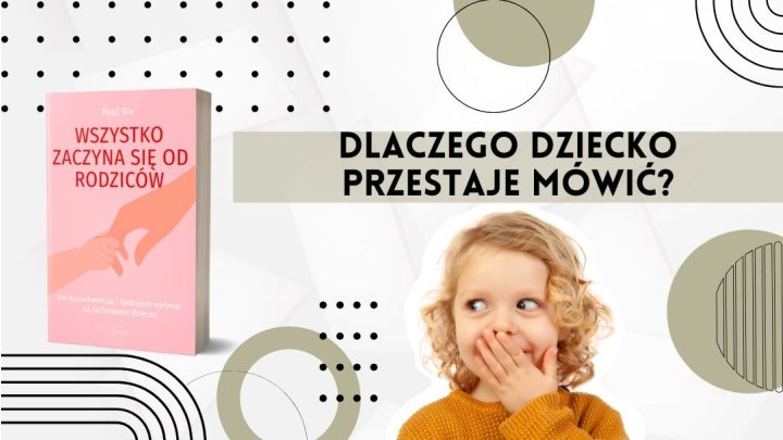Dlaczego dziecko przestaje mówić? 5 błędów, które popełniają rodzice