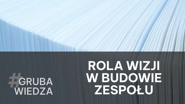 Jak budować efektywny zespół? Inspiruj swoją wizją