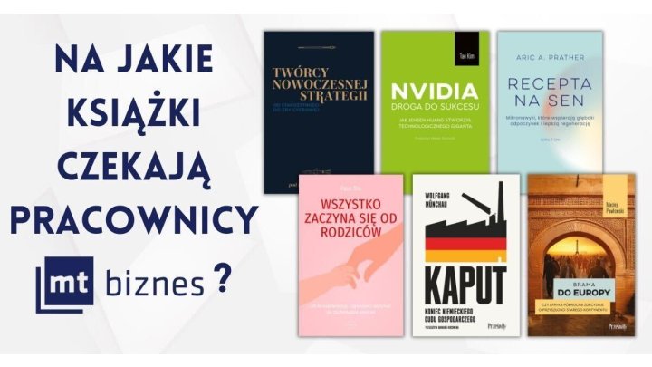 Na jakie książki czekają pracownicy Wydawnictwa MT Biznes w 2025 roku?