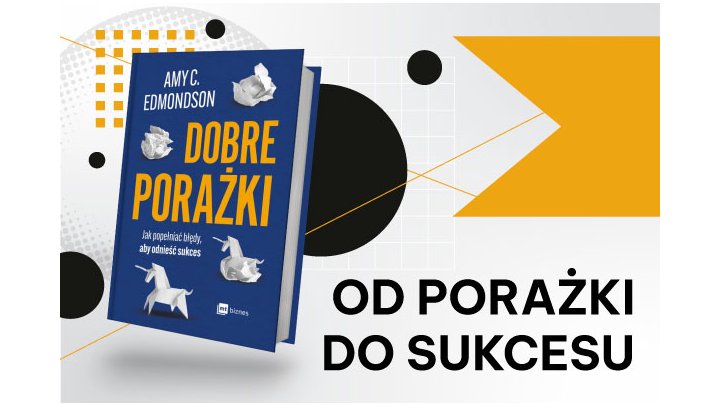 5 pomysłów, jak popełniać porażki w biznesie, by odnieść sukces? 