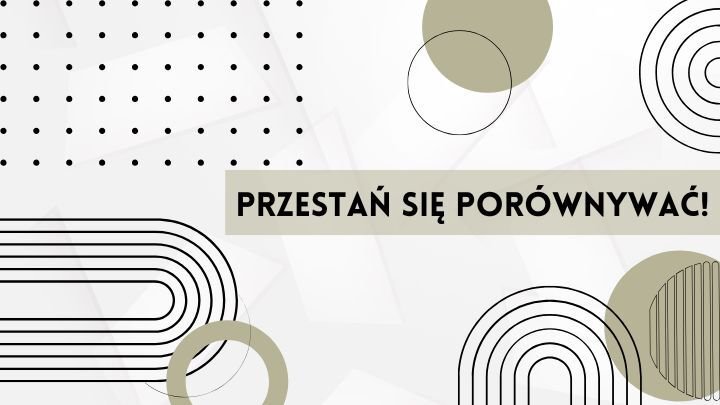 Jak przestać się porównywać i uwolnić swoją zawodową kreatywność?
