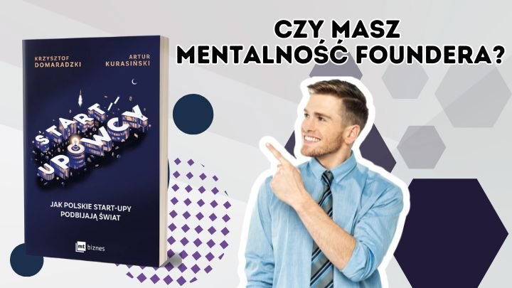 Czy każdy może być startupowcem? - Sprawdź, czy masz mentalność foundera