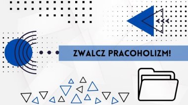 10 kroków do zwalczenia pracoholizmu!