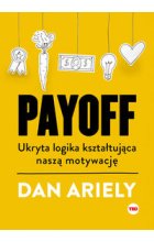 Payoff Ukryta logika kształtująca naszą motywację