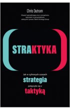 STRAKTYKA. Jak w cyfrowych czasach strategia połączyła się z taktyką
