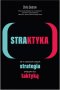 STRAKTYKA. Jak w cyfrowych czasach strategia połączyła się z taktyką