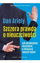 Szczera prawda o nieuczciwości. Jak okłamujemy wszystkich, a zwłaszcza samych siebie