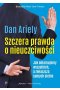 Szczera prawda o nieuczciwości. Jak okłamujemy wszystkich, a zwłaszcza samych siebie