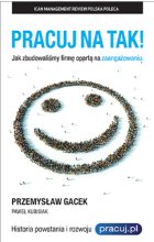 Pracuj na tak! jak zbudowaliśmy firmę opartą na zaangażowaniu