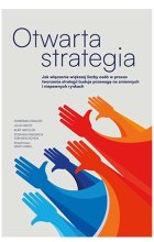 Otwarta strategia. Jak włączenie większej liczby osób w proces tworzenia strategii buduje przewagę na zmiennych i niepewnych rynkach