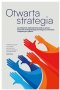 Otwarta strategia. Jak włączenie większej liczby osób w proces tworzenia strategii buduje przewagę na zmiennych i niepewnych rynkach