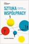Sztuka współpracy Jak pracować łatwiej i skuteczniej
