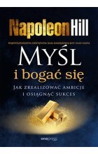 Myśl i bogać się. Jak zrealizować ambicje i osiągnąć sukces