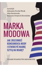 Marka modowa jak zrozumieć konsumenta mody i stworzyć markę szytą na miarę 