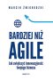 Bardziej niż Agile. Jak zwiększyć innowacyjność twojego biznesu 