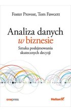 Analiza danych w biznesie. Sztuka podejmowania skutecznych decyzji 