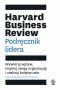 Harvard business review podręcznik lidera wywieraj wpływ inspiruj swoją organizację i realizuj kolejne cele 