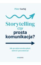 Storytelling czy prosta komunikacja? Jak po mistrzowsku pisać, mówić i prezentować 
