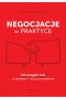 Negocjacje w praktyce. Jak osiągać cele w biznesie i życiu prywatnym 