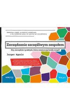 Zarządzanie szczęśliwym zespołem. Gry, narzędzia i praktyki, które zmotywują każdy zespół 