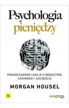 Psychologia pieniędzy. Ponadczasowe lekcje o bogactwie, chciwości i szczęściu 