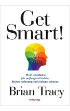 Get Smart! Myśl i postępuj jak najbogatsi ludzie, którzy odnoszą największe sukcesy 